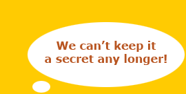We can't keep it a secret any longer.